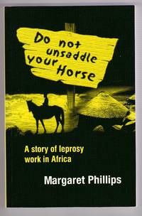Cover of Do Not Unsaddle Your Horse - a story of leprosy work in Africa